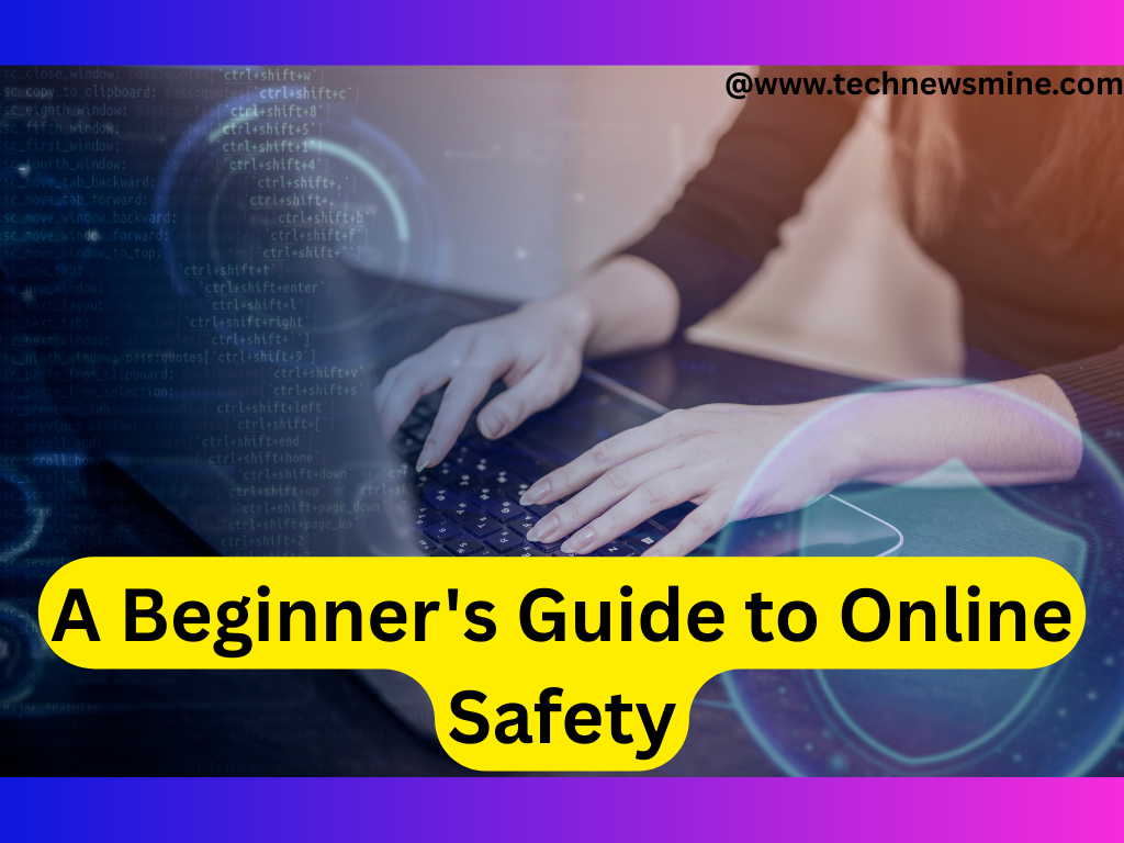 A Beginner's Guide to Online Safety: Protecting Yourself in the Digital Age
