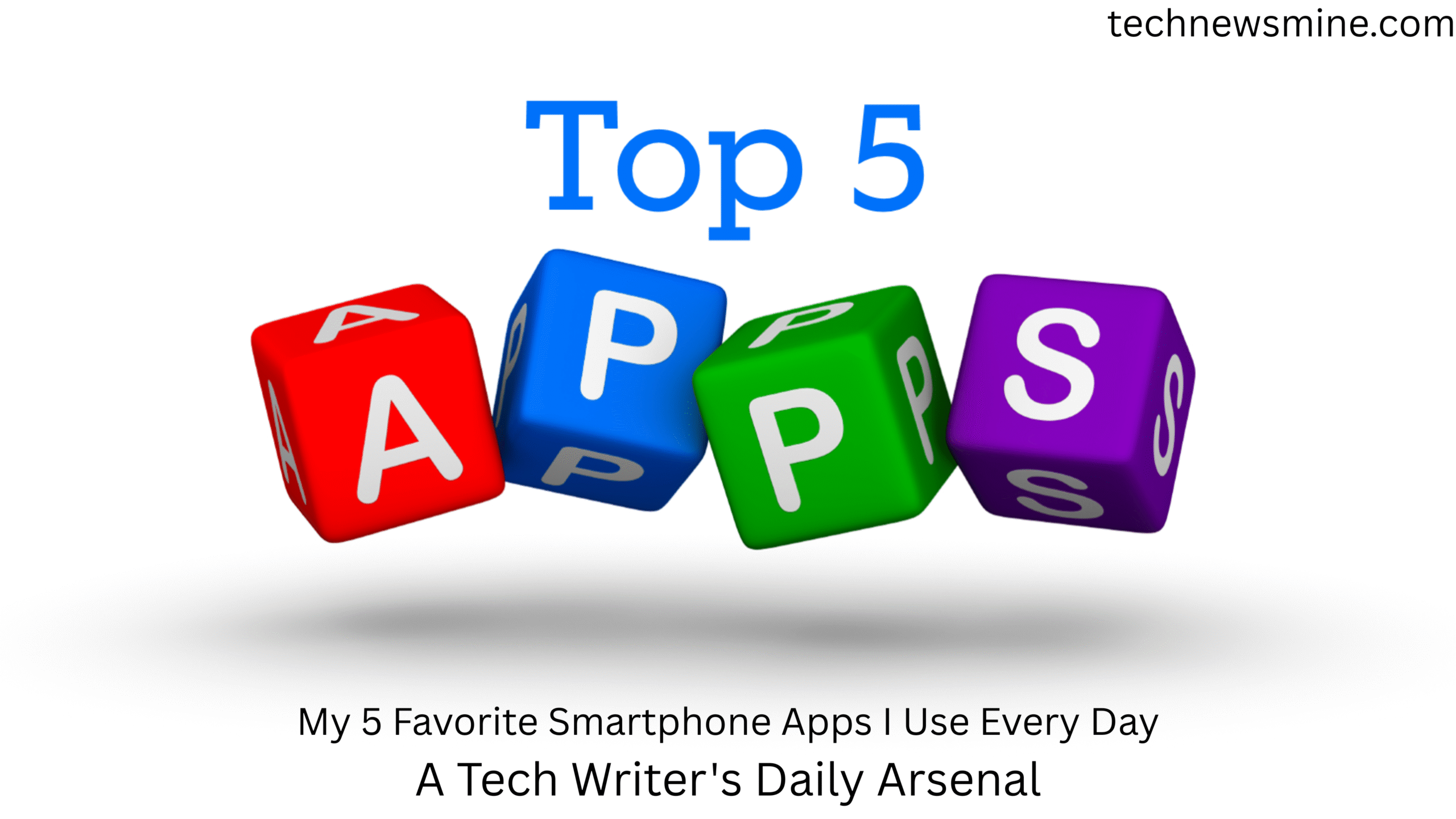 My 5 Favorite Smartphone Apps I Use Every Day: A Tech Writer's Daily Arsenal