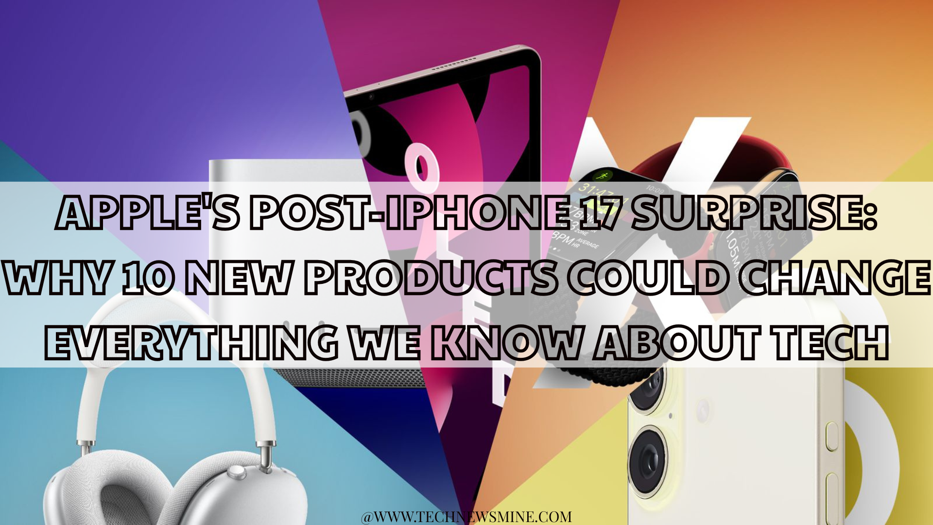 Apple's Post-iPhone 17 Surprise: Why 10 New Products Could Change Everything We Know About Tech