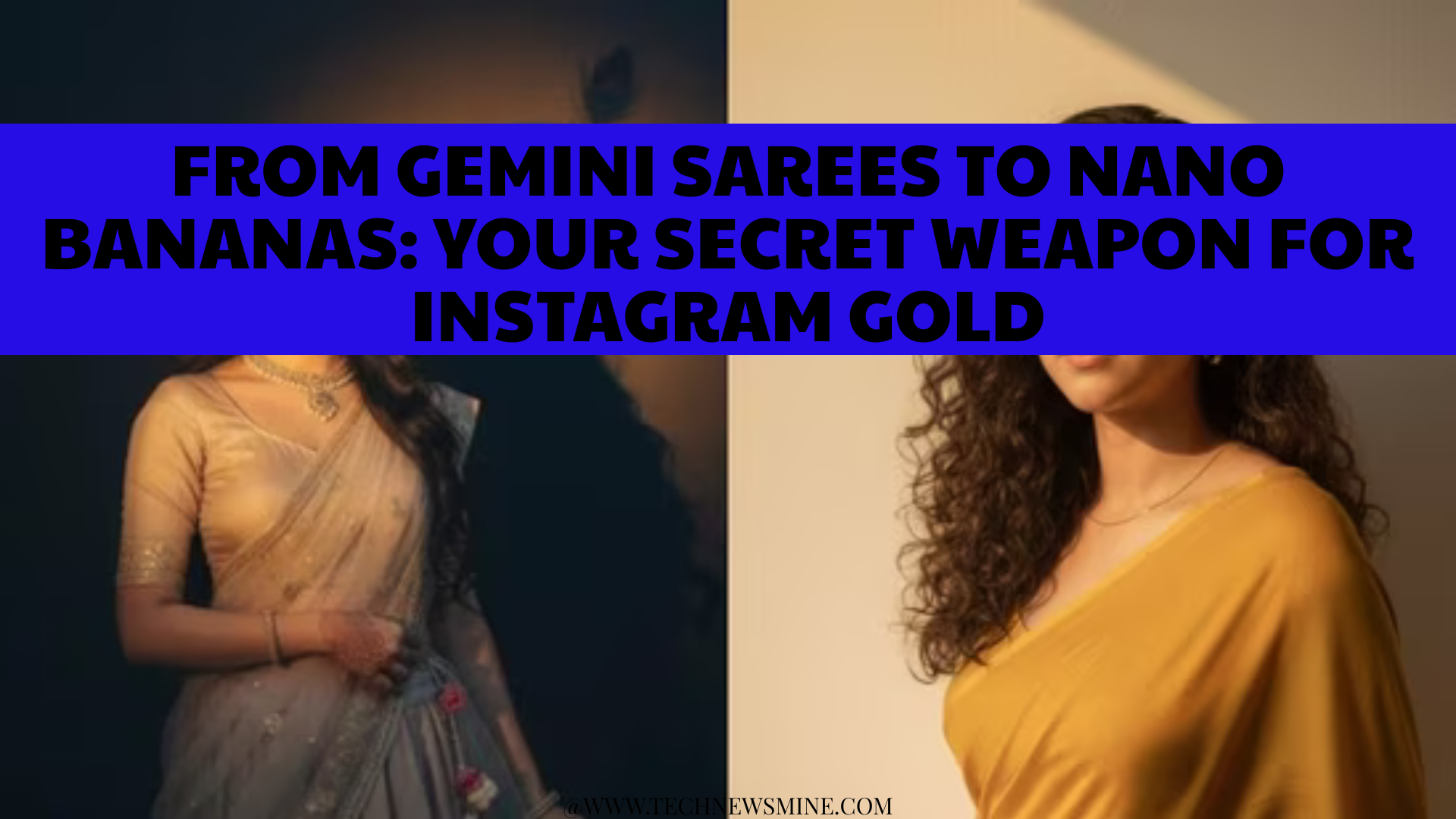 From Gemini Sarees to Nano Bananas: Your Secret Weapon for Instagram Gold