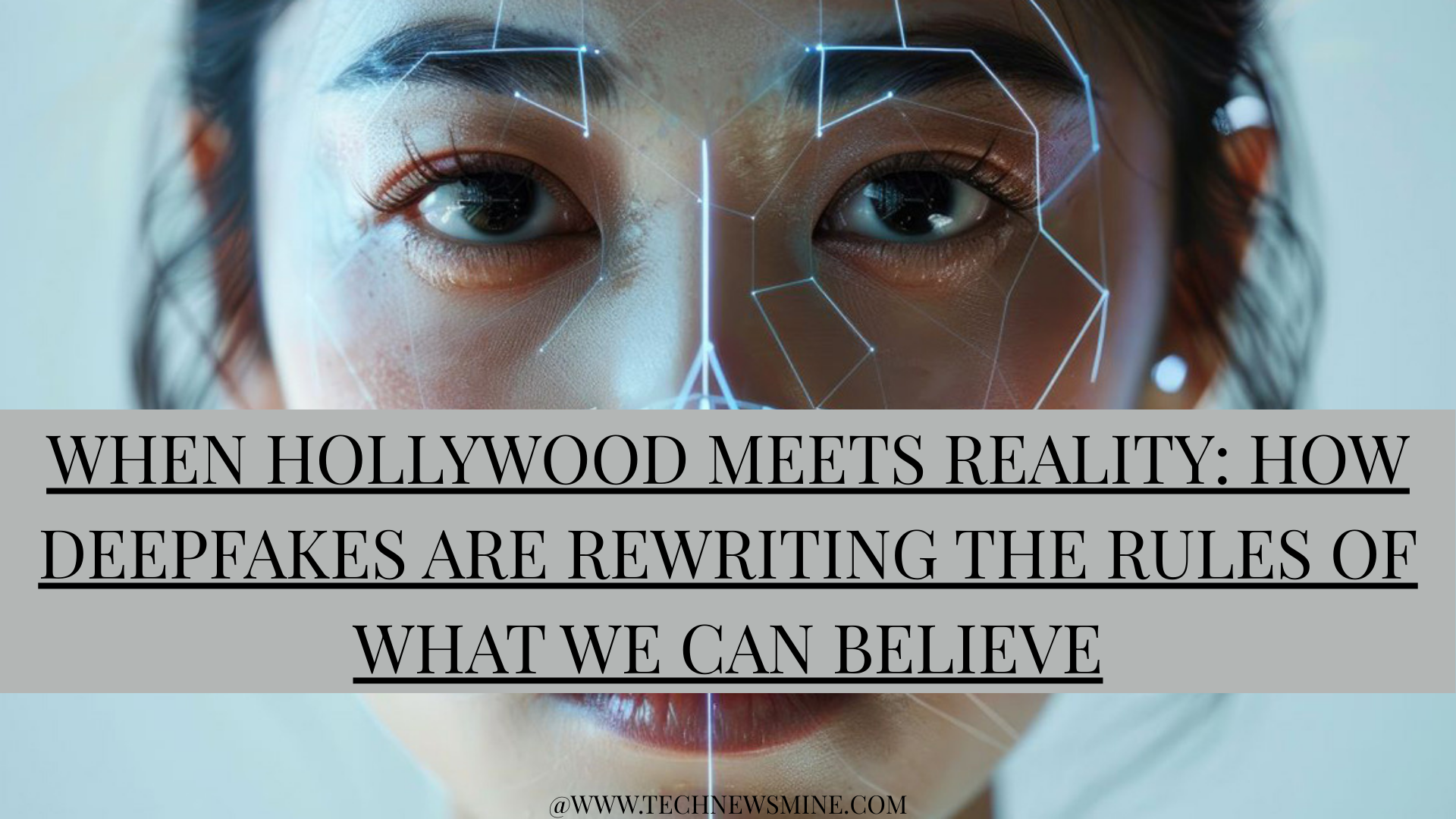 When Hollywood Meets Reality: How Deepfakes Are Rewriting the Rules of What We Can Believe